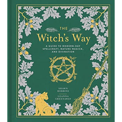 The Witch's Way - Guide to Modern-Day Spellcraft, Nature Magick, and Divination