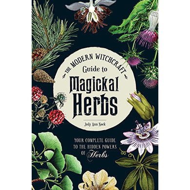 The Modern Witchcraft Guide to Magickal Herbs