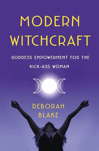 Modern Witchcraft - Goddess Empowerment for the Kick-Ass Woman