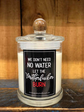 Load image into Gallery viewer, &quot;Let the Mother F***** Burn&quot; Candle