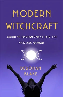 Modern Witchcraft - Goddess Empowerment for the Kick-Ass Woman