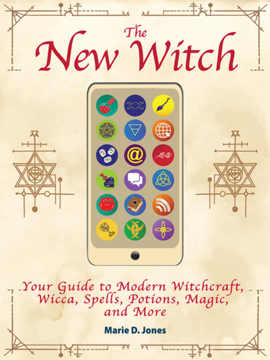 The New Witch - Your Guide to Modern Witchcraft, Wicca, Spells, Potions, Magic, and More