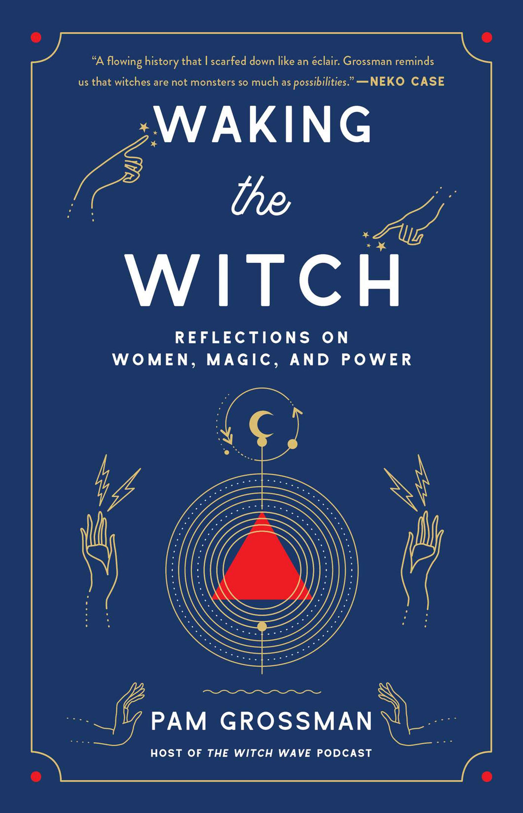 Waking the Witch - Reflections on Women, Magic, and Power
