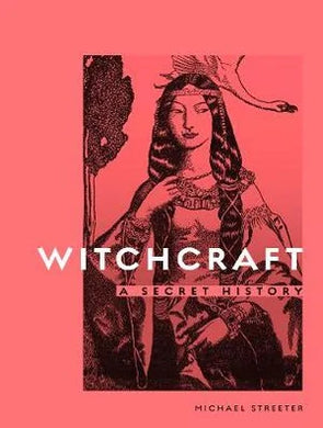 Witchcraft: A Secret History